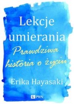 Lekcje umierania. Prawdziwa historia o życiu